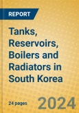 Tanks, Reservoirs, Boilers and Radiators in South Korea- Product Image