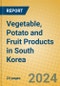 Vegetable, Potato and Fruit Products in South Korea - Product Thumbnail Image