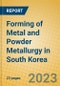 Forming of Metal and Powder Metallurgy in South Korea - Product Thumbnail Image