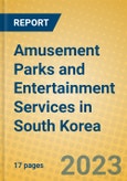 Amusement Parks and Entertainment Services in South Korea- Product Image