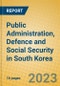 Public Administration, Defence and Social Security in South Korea - Product Image