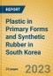 Plastic in Primary Forms and Synthetic Rubber in South Korea - Product Thumbnail Image