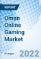 Oman Online Gaming Market Outlook (2021-2027): Market Forecast By Gaming Platform (PC Gaming, Console Gaming, Mobile Gaming), By PC Gaming (Downloaded/Box Gaming, Browser Gaming), By Region (North Region, Central Region, South Region) And Competitive Landscape - Product Thumbnail Image