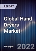 Global Hand Dryers Market Size, Segments, Outlook, and Revenue Forecast 2022-2028 By Product Type, Mode of Operation, End User, and Regions- Product Image