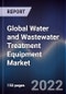 Global Water and Wastewater Treatment Equipment Market Size, Segments, Outlook, and Revenue Forecast 2022-2028 by Equipment, Application, Process, Region - Product Image