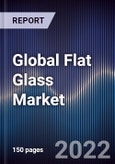 Global Flat Glass Market Size, Segments, Outlook, and Revenue Forecast 2022-2028 by Product Type, Technology, End-user and Region- Product Image