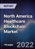 North America Healthcare Blockchain Market Size, Segments, Outlook, and Revenue Forecast 2022-2027 by Application, Deployment, Provider, End User and Major Countries- Product Image