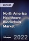North America Healthcare Blockchain Market Size, Segments, Outlook, and Revenue Forecast 2022-2027 by Application, Deployment, Provider, End User and Major Countries - Product Thumbnail Image