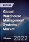 Global Warehouse Management Systems Market Size, Segments, Outlook, and Revenue Forecast 2022-2028 By Deployment Type, Component Type, Tier Type, Function Outlook, End-user, and Region - Product Image