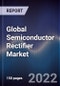 Global Semiconductor Rectifier Market Size, Segments, Outlook, and Revenue Forecast 2022-2028 by Product Type, Industry Vertical, and Region - Product Image
