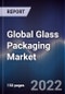 Global Glass Packaging Market Size, Segments, Outlook and Revenue Forecast 2022-2028 by Glass Type, Capacity, Application, Geography - Product Image