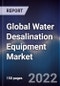 Global Water Desalination Equipment Market Size, Segments, Outlook, and Revenue Forecast 2022-2028 by Technology, Source Application, Region - Product Image
