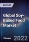 Global Soy-Based Food Market Size, Segments, Outlook, and Revenue Forecast 2022-2028 by Product Type, Distribution Channel, Application, and Region - Product Thumbnail Image
