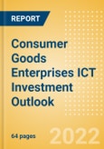 Consumer Goods Enterprises ICT Investment Trends and Future Outlook by Segments Hardware, Software, IT Services and Network and Communications- Product Image