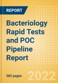 Bacteriology Rapid Tests and POC Pipeline Report including Stages of Development, Segments, Region and Countries, Regulatory Path and Key Companies, 2022 Update- Product Image