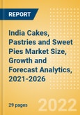 India Cakes, Pastries and Sweet Pies (Bakery and Cereals) Market Size, Growth and Forecast Analytics, 2021-2026- Product Image