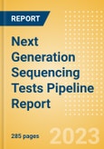 Next Generation Sequencing (NGS) Tests Pipeline Report including Stages of Development, Segments, Region and Countries, Regulatory Path and Key Companies, 2022 Update- Product Image