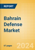 Bahrain Defense Market Size and Trends, Budget Allocation, Regulations, Key Acquisitions, Competitive Landscape and Forecast, 2024-2029- Product Image