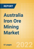 Australia Iron Ore Mining Market by Reserves and Production, Assets and Projects, Fiscal Regime including Taxes and Royalties, Key Players and Forecast, 2021-2026- Product Image