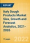 Italy Dough Products (Bakery and Cereals) Market Size, Growth and Forecast Analytics, 2021-2026 - Product Thumbnail Image