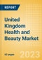 United Kingdom (UK) Health and Beauty Market Size, Trends, Consumer Attitudes and Key Players to 2027 - Product Image