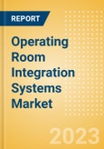 Operating Room Integration Systems Market Size by Segments, Share, Regulatory, Reimbursement, Installed Base and Forecast to 2033- Product Image