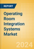 Operating Room Integration Systems Market Size by Segments, Share, Regulatory, Reimbursement, Installed Base and Forecast to 2033- Product Image