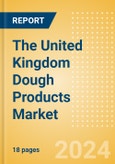 The United Kingdom (UK) Dough Products (Bakery and Cereals) Market Size, Growth and Forecast Analytics, 2023-2028- Product Image