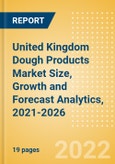 United Kingdom (UK) Dough Products (Bakery and Cereals) Market Size, Growth and Forecast Analytics, 2021-2026- Product Image
