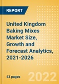United Kingdom (UK) Baking Mixes (Bakery and Cereals) Market Size, Growth and Forecast Analytics, 2021-2026- Product Image