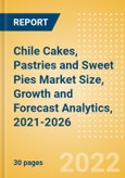 Chile Cakes, Pastries and Sweet Pies (Bakery and Cereals) Market Size, Growth and Forecast Analytics, 2021-2026- Product Image