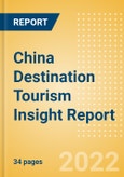 China Destination Tourism Insight Report including International Arrivals, Domestic Trips, Key Source / Origin Markets, Trends, Tourist Profiles, Spend Analysis, Key Infrastructure Projects and Attractions, Risks and Future Opportunities, 2022 Update- Product Image