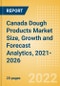 Canada Dough Products (Bakery and Cereals) Market Size, Growth and Forecast Analytics, 2021-2026 - Product Thumbnail Image