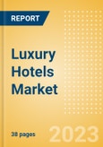 Luxury Hotels Market Size and Forecast, Key Trends, Company Profiles, 2023 Update- Product Image