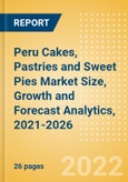 Peru Cakes, Pastries and Sweet Pies (Bakery and Cereals) Market Size, Growth and Forecast Analytics, 2021-2026- Product Image