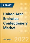 United Arab Emirates (UAE) Confectionery Market Size and Trend Analysis by Categories and Segment, Distribution Channel, Packaging Formats, Market Share, Demographics and Forecast, 2021-2026- Product Image