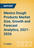 Mexico Dough Products (Bakery and Cereals) Market Size, Growth and Forecast Analytics, 2021-2026- Product Image