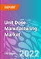 Unit Dose Manufacturing Market - Product Image