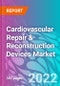 Cardiovascular Repair & Reconstruction Devices Market - Product Image