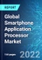 Global Smartphone Application Processor (AP) Market: Analysis By Operating System (Android, iOS, and Others), By Application (Camera, Gaming, Photo and Video Editing, and Others), By Region Size and Trends with Impact of COVID-19 and Forecast up to 2027 - Product Thumbnail Image