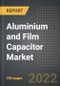 Aluminium and Film Capacitor Market - Analysis By Capacitor Type, Energy, Industry Verticals, By Region, By Country (2022 Edition): Market Insights and Forecast with Impact of COVID-19 (2023-2028) - Product Image