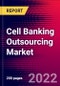 Cell Banking Outsourcing Market by Type, Cell Type, Phase, and by Region - Global Forecast to 2022-2033 - Product Image