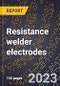 2024 Global Forecast for Resistance welder electrodes (2025-2030 Outlook)-Manufacturing & Markets Report - Product Image