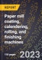 2024 Global Forecast for Paper mill coating, calendering, rolling, and finishing machines (2025-2030 Outlook)-Manufacturing & Markets Report - Product Thumbnail Image