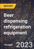 2024 Global Forecast for Beer dispensing refrigeration equipment (2025-2030 Outlook)-Manufacturing & Markets Report- Product Image