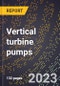 2024 Global Forecast for Vertical turbine pumps (2025-2030 Outlook)-Manufacturing & Markets Report - Product Image
