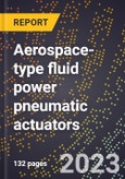 2024 Global Forecast for Aerospace-type fluid power pneumatic actuators (linear and rotary) (2025-2030 Outlook)-Manufacturing & Markets Report- Product Image