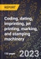 2024 Global Forecast for Coding, dating, imprinting, jet printing, marking, and stamping machinery (excluding parts) (2025-2030 Outlook)-Manufacturing & Markets Report - Product Image