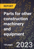 2024 Global Forecast for Parts for other construction machinery and equipment (excluding winches, hoists, and railroad rolling stock) (2025-2030 Outlook)-Manufacturing & Markets Report- Product Image