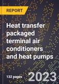 2024 Global Forecast for Heat transfer packaged terminal air conditioners and heat pumps (2025-2030 Outlook)-Manufacturing & Markets Report- Product Image